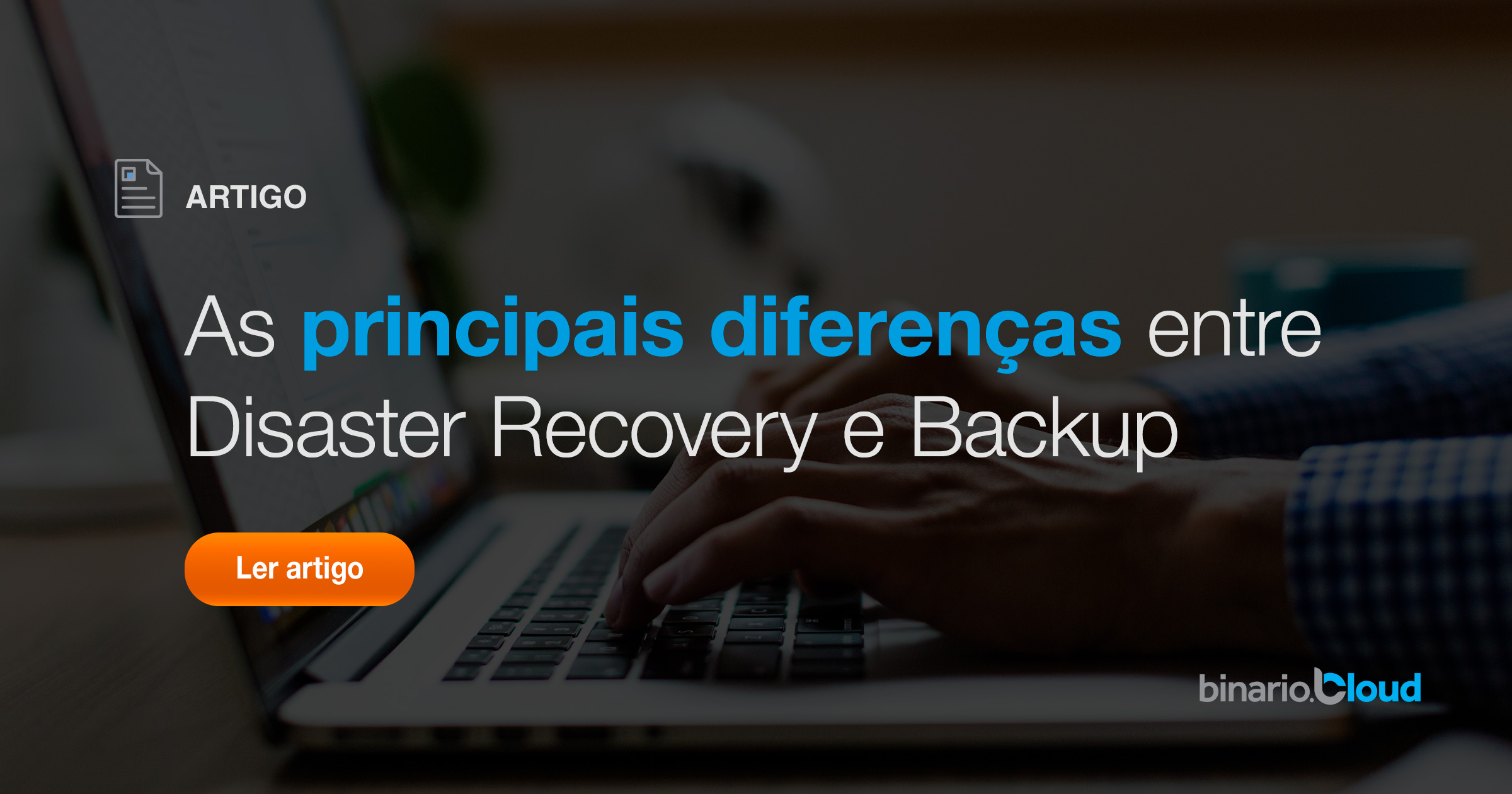 As 3 Principais Diferenças Entre Disaster Recovery E Backup - Binario Cloud